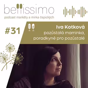 Buď bych se mohla zbytek života litovat, nebo se rozhodnout prožít ho jako poctu svému dítěti, říká Iva Kotková, jíž před 4 lety zemřel jediný syn