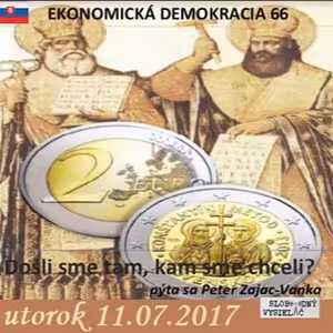 Ekonomická demokracie 66 - 2017-07-11 Slovensko: Došli sme tam, kam sme chceli?