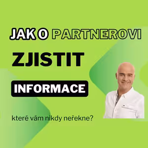 Jak o partnerovi zjistit informace, které nám nikdy neřekne?
