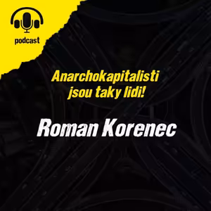 Anarchokapitalisti jsou taky lidi: Roman Korenec