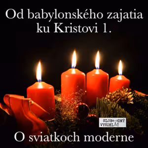 O sviatkoch moderne 29 - 2024-12-08 Od babylonského zajatia ku Kristovi 1.