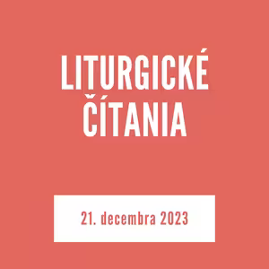 LITURGICKÉ ČÍTANIA | 21. decembra 2023