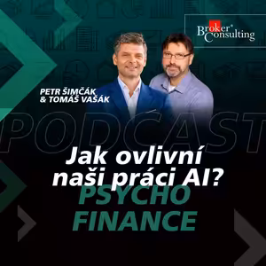 #16: Psychofinance - Jak ovlivní naši práci AI? (Tomáš Vašák, Petr Šimčák)