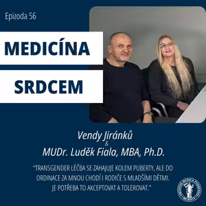 #56 Vendy Jiránků a MUDr. Luděk Fiala, MBA,Ph.D.-"Transgender léčba se zahajuje kolem puberty, ale do ordinace za mnou chodí i rodiče s mladšími dětmi."