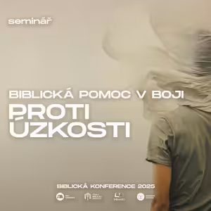 #11 Seminář - Biblická pomoc v boji proti úzkosti - Marcus Denny | Biblická konference 2025