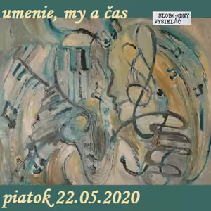 Umenie, my a čas 48 - 2020-05-22 Janka Almaja Vaculčiaková
