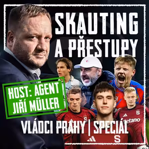 VLÁDCI PRAHY #137 SPECIÁL: S agentem Müllerem o přestupech, penězích i Afričanech. Co skauting Sparty?