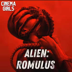 #81 Cinema Girls - Vetřelec: Romulus