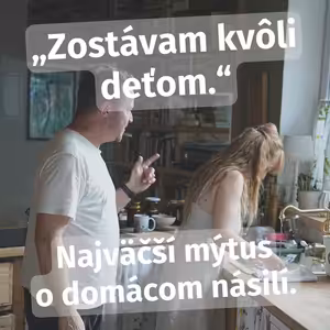 „Zostávam kvôli deťom.“ Najväčší mýtus o domácom násilí.