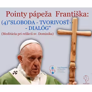 Pointy pápeža Františka: (4) "SLOBODA - TVORIVOSŤ - DIALÓG"