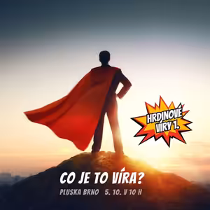 Hrdinové víry: 1. část - Co je to víra?