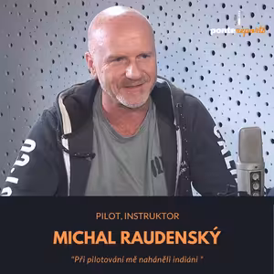Michal Raudenský – pilot, instruktor: Při pilotování mě naháněli indiáni