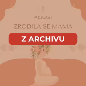 [Z ARCHIVU] E4 Zrodila se máma: Natálie Forejt - laktační poradkyně