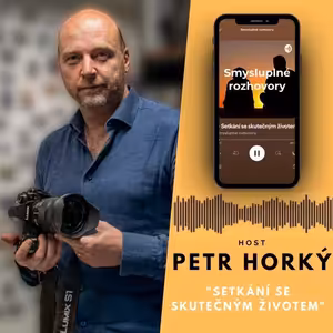 4.díl - Petr Horký - Setkání se skutečným životem