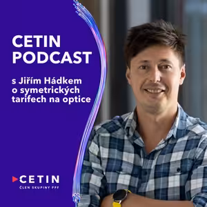 CETIN podcast - s Jiřím Hádkem o symetrických optických tarifech