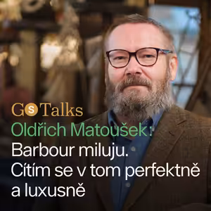 Oldřich Matoušek: Barbour miluju. Cítím se v tom perfektně a luxusně