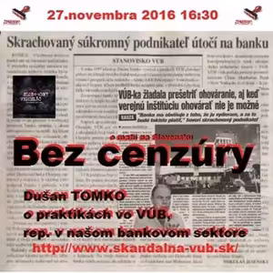 Bez cenzúry 71 - 2016-11-27 Škandálna VÚB alebo praktiky vo VÚB resp.v našom bankovom sektore…
