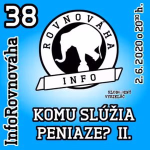 InfoRovnováha 38 - 2020-06-02 Komu slúžia peniaze ? II.
