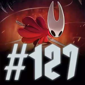 #127 - Hollow Knight: Silksong