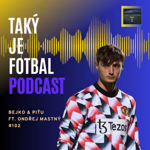 102. epizóda: Pogba si ma vypýtal na strelbu (ft. Ondřej Mastný)