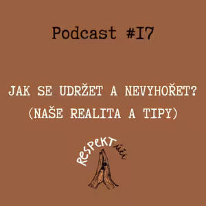 Respektúči #17 (Jak se udržet a nevyhořet? - naše realita a tipy)