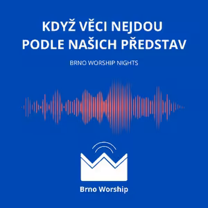Když věci nejdou podle našich představ - Brno Worship Night 4.3. 2026