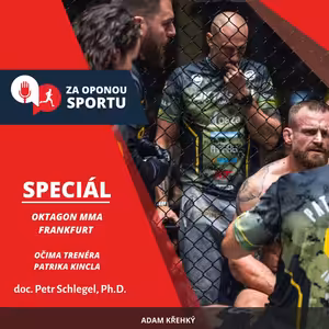 Za oponou sportu #SPECIÁL - OKTAGON MMA FRANKFURT očima trenéra Patrika Kincla - doc. Petr Schlegel, Ph.D.
