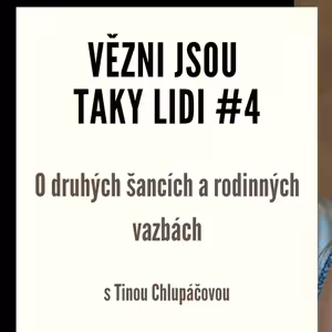 Vězni jsou taky lidi #4 - O druhých šancích a rodinných vazbách s Tinou Chlupáčovou