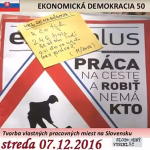 Ekonomická demokracia 50 - 2016-12-07 Tvorba vlastných pracovných miest na Slovensku...