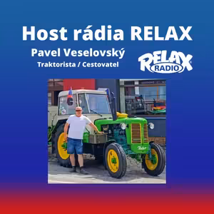 Host Rádia Relax - Pavel Veselovský - Traktorista / Cestovatel