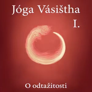 JÓGA VÁSIŠTHA - Kniha I - O odtažitosti