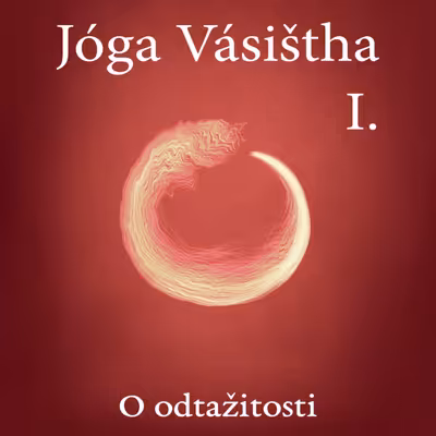 JÓGA VÁSIŠTHA - Kniha I - O odtažitosti