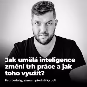 #BONUS: Petr Ludwig - Jak umělá inteligence změní trh práce a jak toho využít?