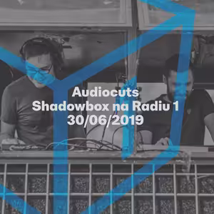 Shadowbox @ Radio 1 30/06/2019: Audiocuts Guestmix