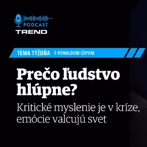 Prečo ľudstvo hlúpne? Kritické myslenie je v kríze, emócie valcujú svet