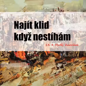 NAJÍT KLID KDYŽ NESTÍHÁM - Matěj Zaorálek