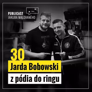 Publicast #30: Jarda Bobowski | z pódia do ringu