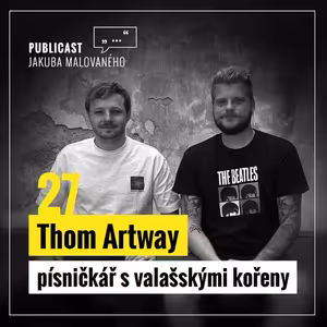 Publicast #27: Thom Artway | písničkář s valašskými kořeny