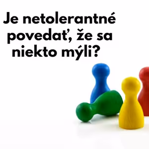 #31 - Je netolerantné povedať, že sa niekto mýli?