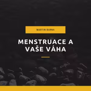 Podcast - Menstruace a vaše váha