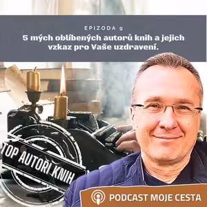 Epizoda č.9 - 5 oblíbených autorů knih a jejich vzkaz pro vaše uzdravení (nejenom) z rakoviny