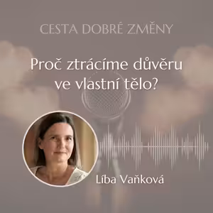 Proč ztrácíme důvěru ve vlastní tělo? - Líba Vaňková