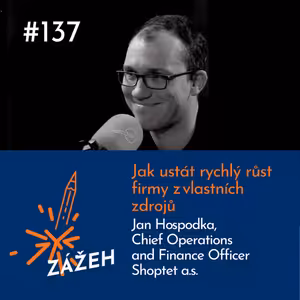 137: Jan Hospodka | Jak ustát rychlý růst firmy z vlastních zdrojů