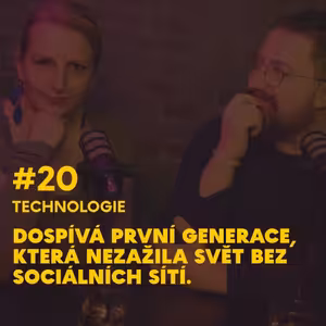 #20 Dospívá první generace, která nezažila svět bez sociálních sítí.