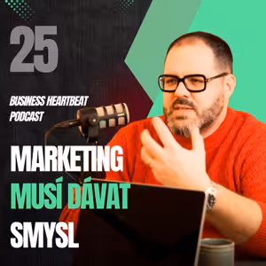 Business Heartbeat #25: Marketing musí dávat smysl