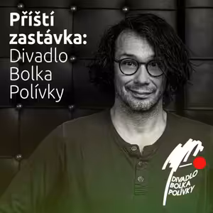 Příští zastávka: Divadlo Bolka Polívky, host: Pavel Liška