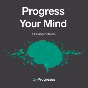 Progress Your Mind #24 PAVEL KOLÁŘ - „Téma peněz, financí a hodnoty majetku je v české rodině tabu.“