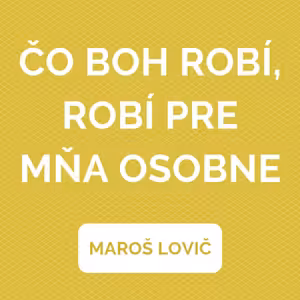 ČO BOH ROBÍ, ROBÍ PRE MŇA OSOBNE