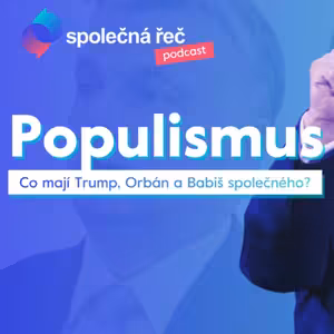 Trump, Babiš, Orbán: Co je populismus a odkud se bere | Pavel Dufek