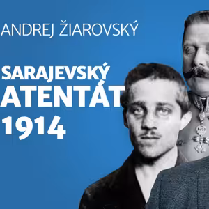 Andrej Žiarovský: Ako srbský a nemecký „deep state“ zatiahli Európu do prvej svetovej vojny